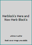 Herblock's Here and Now Herb Block's