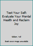 Paperback Test Your Self: Evaluate Your Mental Health and Reclaim Joy Book