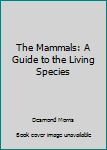 Unknown Binding The Mammals: A Guide to the Living Species Book