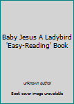 Unknown Binding Baby Jesus A Ladybird 'Easy-Reading' Book