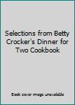 Paperback Selections from Betty Crocker's Dinner for Two Cookbook Book