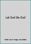 Let God Be God