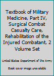 Hardcover Textbook of Military Medicine, Part IV, Surgical Combat Casualty Care, Rehabilitation of the Injured Combatant, 2 Volume Set Book