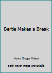 Mass Market Paperback Bertie Makes a Break Book