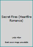 Paperback Secret Fires (Heartfire Romance) Book