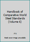 Hardcover Handbook of Comparative World Steel Standards (Volume 6) Book