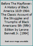 Before The Mayflower: A History of Black America 1619-1964: The Classic Account of the Struggles and Triumphs of Black Americans 5th (fifth) Edition by Lerone Bennett Jr. [1984]
