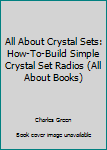 Paperback All About Crystal Sets: How-To-Build Simple Crystal Set Radios (All About Books) Book
