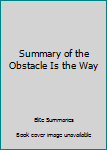 Summary of the Obstacle Is the Way