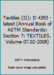 Textiles (II): D 4393 - latest (Annual Book of ASTM Standards; Section 7: TEXTILES, Volume 07.02-2008)