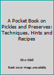 Hardcover A Pocket Book on Pickles and Preserves: Techniques, Hints and Recipes Book