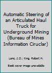 Automatic Steering of an Articulated Haul Truck for Underground Mining (Bureau of Mines Information Ciruclar)