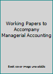 Unknown Binding Working Papers to Accompany Managerial Accounting Book