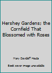 Paperback Hershey Gardens; the Cornfield That Blossomed with Roses Book