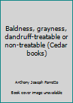 Unknown Binding Baldness, grayness, dandruff-treatable or non-treatable (Cedar books) Book
