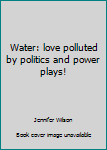Perfect Paperback Water: love polluted by politics and power plays! Book
