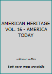 Unknown Binding AMERICAN HERITAGE VOL. 16 - AMERICA TODAY Book