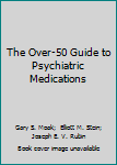 Paperback The Over-50 Guide to Psychiatric Medications Book