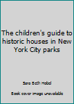 Paperback The children's guide to historic houses in New York City parks Book