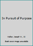 In Pursuit of Purpose