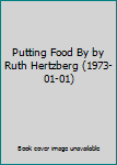 Hardcover Putting Food By by Ruth Hertzberg (1973-01-01) Book