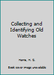 Hardcover Collecting and Identifying Old Watches Book