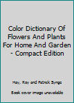 Paperback Color Dictionary Of Flowers And Plants For Home And Garden - Compact Edition Book