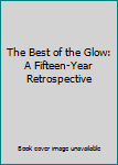 Paperback The Best of the Glow: A Fifteen-Year Retrospective Book