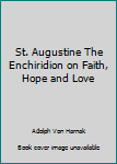 Mass Market Paperback St. Augustine The Enchiridion on Faith, Hope and Love Book