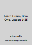 Unknown Binding Learn Greek, Book One, Lesson 1-35 Book