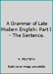 Hardcover A Grammar of Late Modern English: Part I - The Sentence. Book