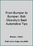 Paperback From Bumper to Bumper: Bob Sikorsky's Best Automotive Tips Book