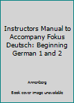 Paperback Instructors Manual to Accompany Fokus Deutsch: Beginning German 1 and 2 Book