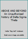 Paperback ABOVE AND BEYOND An Unauthorized history of Delta Sigma Theta Book