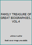 Unknown Binding FAMILY TREASURE OF GREAT BIOGRAPHIES, VOL.4 Book