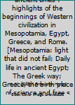 Everyday life in ancient times : highlights of the beginnings of Western civilization in Mesopotamia, Egypt, Greece, and Rome. [Mesopotamia: light that did not fail; Daily life in ancient Egypt; The G