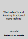 Paperback Wadmalaw Island, Leaving Traditional Roots Behind Book