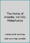 Hardcover The Works of Aristotle. Vol VIII. Metaphysica Book