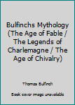 Unknown Binding Bulfinchs Mythology (The Age of Fable / The Legends of Charlemagne / The Age of Chivalry) Book