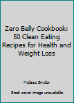 Paperback Zero Belly Cookbook: 50 Clean Eating Recipes for Health and Weight Loss Book