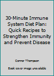 Paperback 30-Minute Immune System Diet Plan: Quick Recipes to Strengthen Immunity and Prevent Disease Book