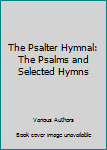 Hardcover The Psalter Hymnal: The Psalms and Selected Hymns Book