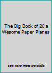 Spiral-bound The Big Book of 20 a Wesome Paper Planes Book