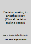 Hardcover Decision making in anesthesiology (Clinical decision making series) Book