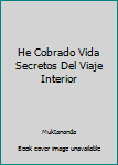 Paperback He Cobrado Vida Secretos Del Viaje Interior Book