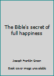 Hardcover The Bible's secret of full happiness Book