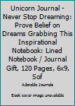 Paperback Unicorn Journal - Never Stop Dreaming: Prove Belief on Dreams Grabbing This Inspirational Notebook: Lined Notebook / Journal Gift, 120 Pages, 6x9, Sof Book