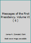 Hardcover Messages of the First Presidency, Volume VI ( 6 ) Book