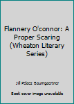 Paperback Flannery O'connor: A Proper Scaring (Wheaton Literary Series) Book