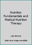 Nutrition Fundamentals and Medical Nutrition Therapy